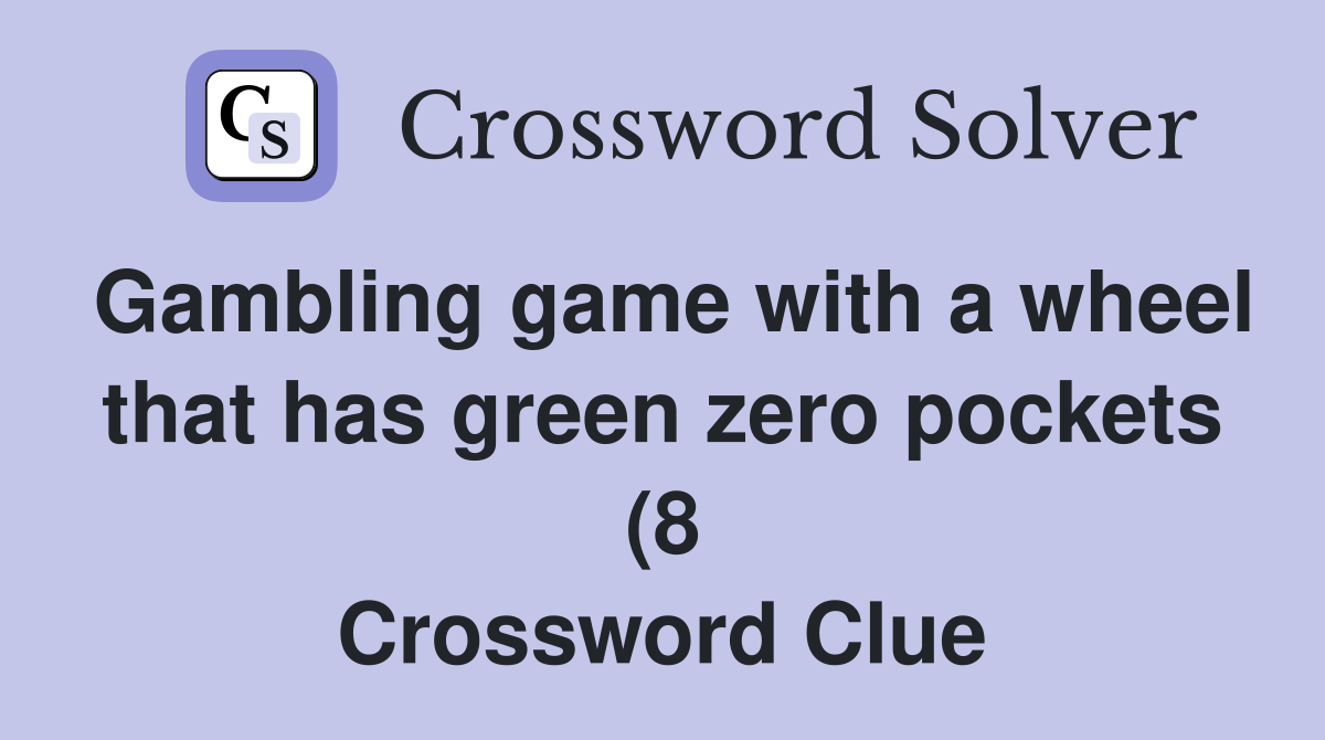 Gambling game with a wheel that has green zero pockets (8) Crossword Gambling game with a wheel that has green zero pockets (8) Crossword