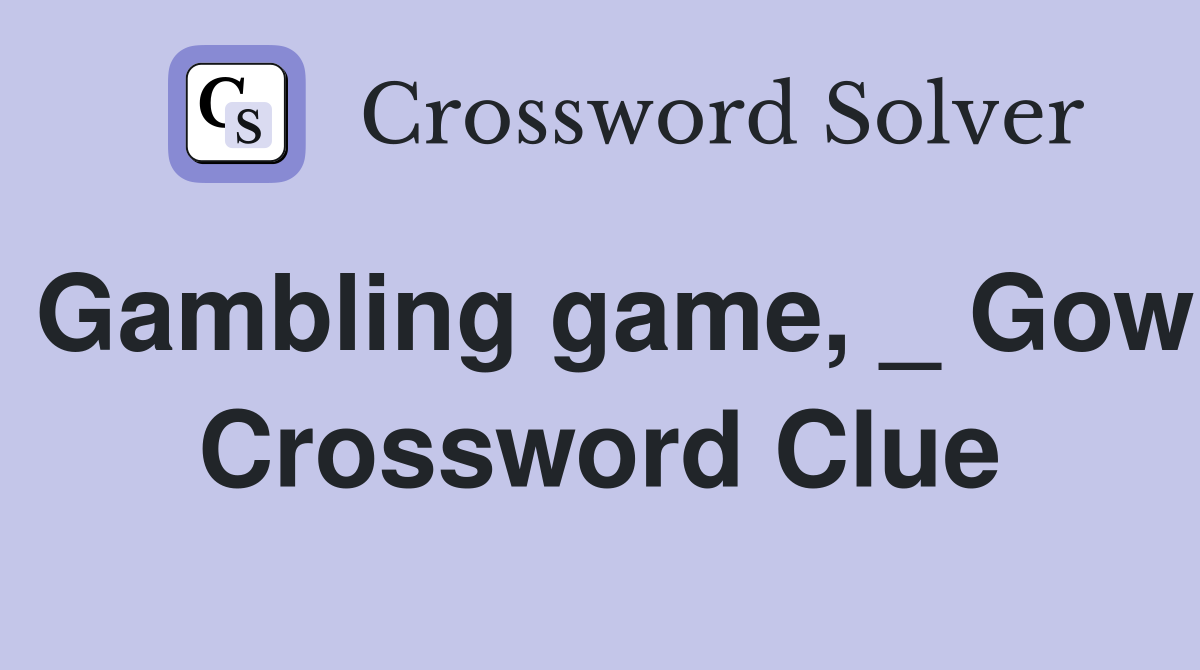 Gambling game, _ Gow Crossword Clue