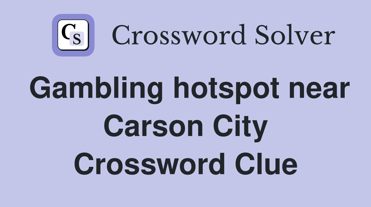 Gambling hotspot near Carson City Crossword Clue