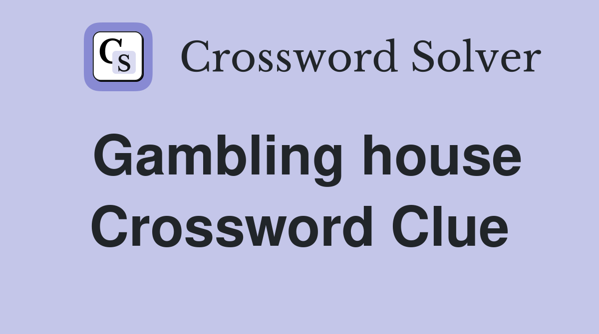 Gambling house Crossword Clue