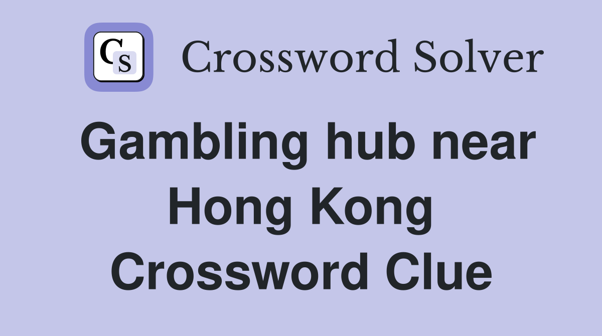 Gambling hub near Hong Kong Crossword Clue