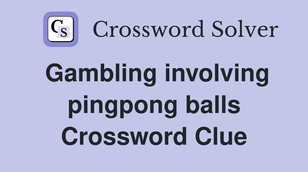 Gambling involving pingpong balls Crossword Clue