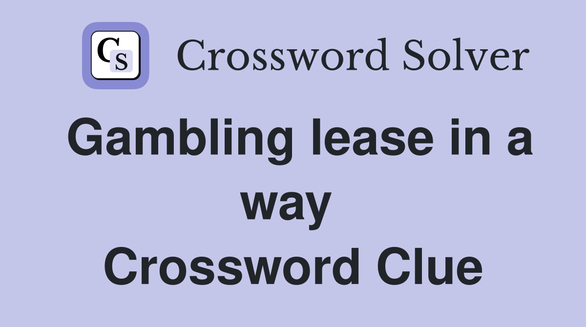 Gambling lease in a way  Crossword Clue