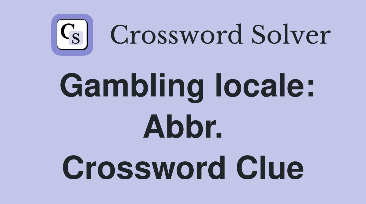 Gambling locale: Abbr. Crossword Clue