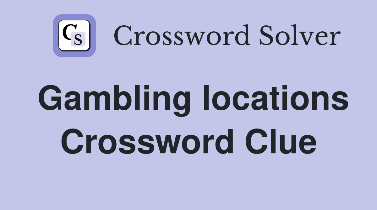 Gambling locations Crossword Clue