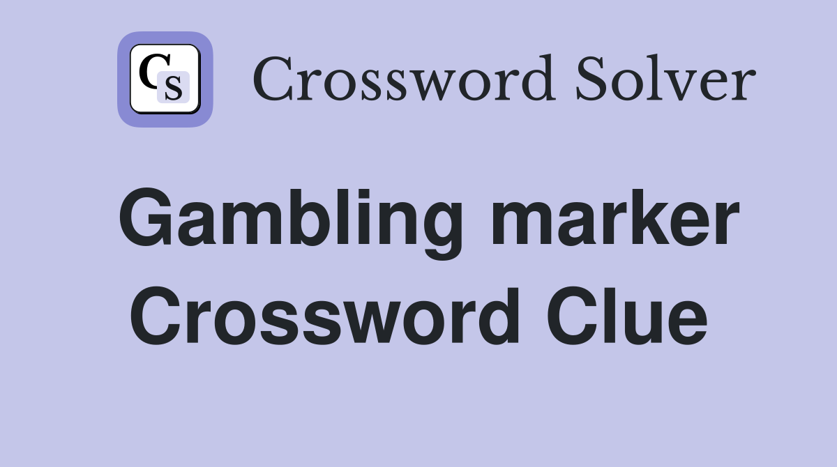 Gambling marker Crossword Clue