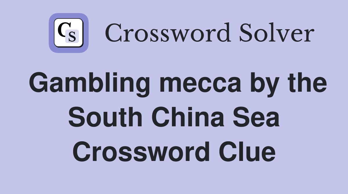 Gambling mecca by the South China Sea Crossword Clue