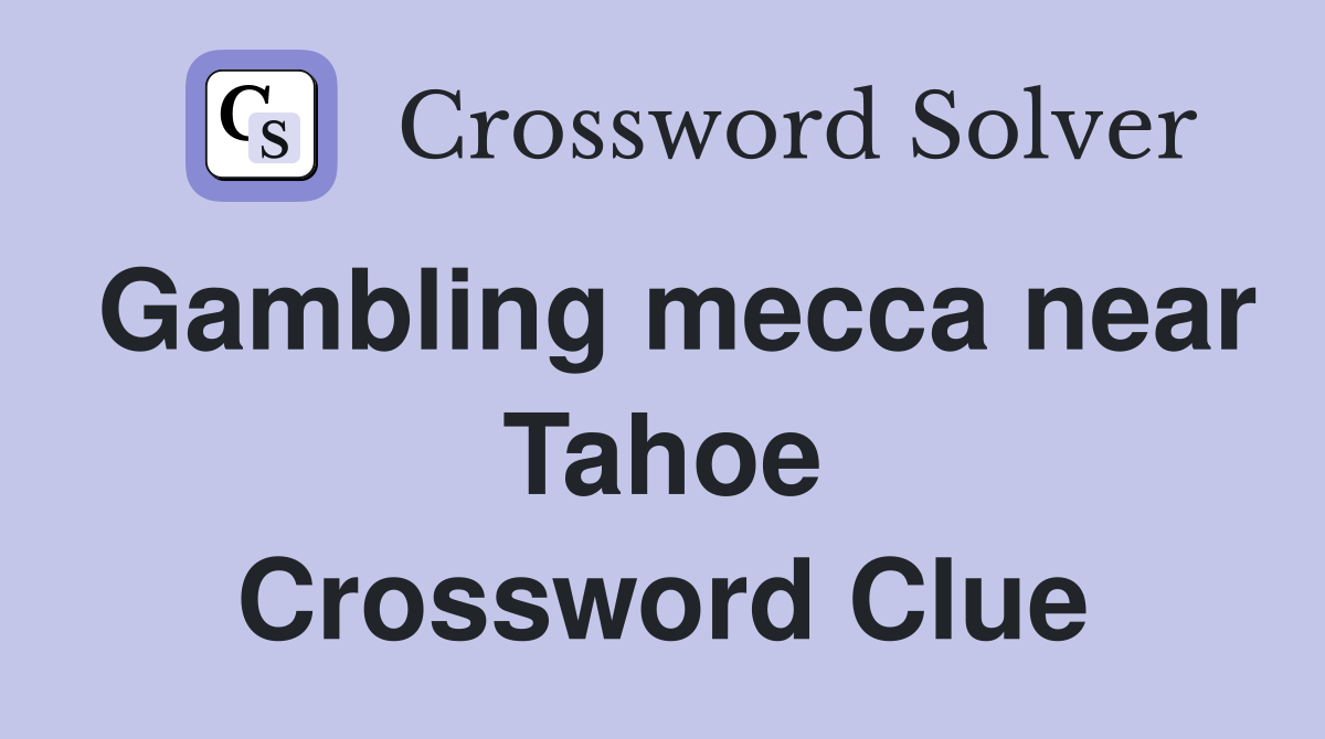 Gambling mecca near Tahoe Crossword Clue