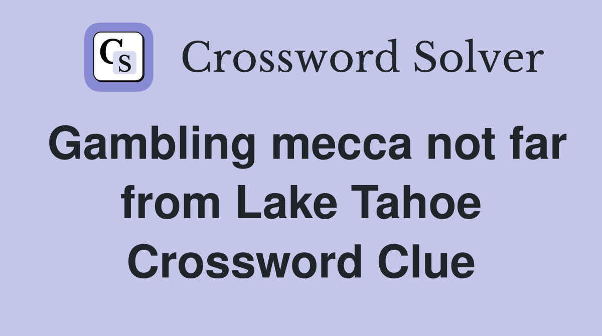 Gambling mecca not far from Lake Tahoe Crossword Clue