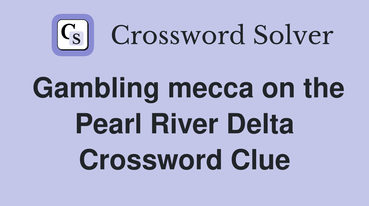 Gambling mecca on the Pearl River Delta Crossword Clue