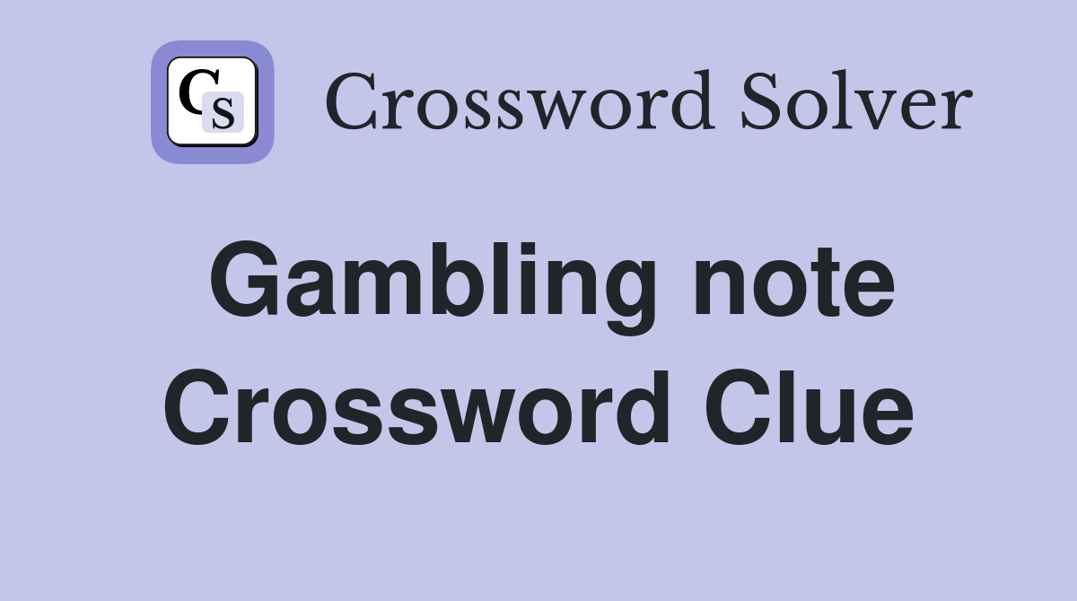 Gambling note Crossword Clue