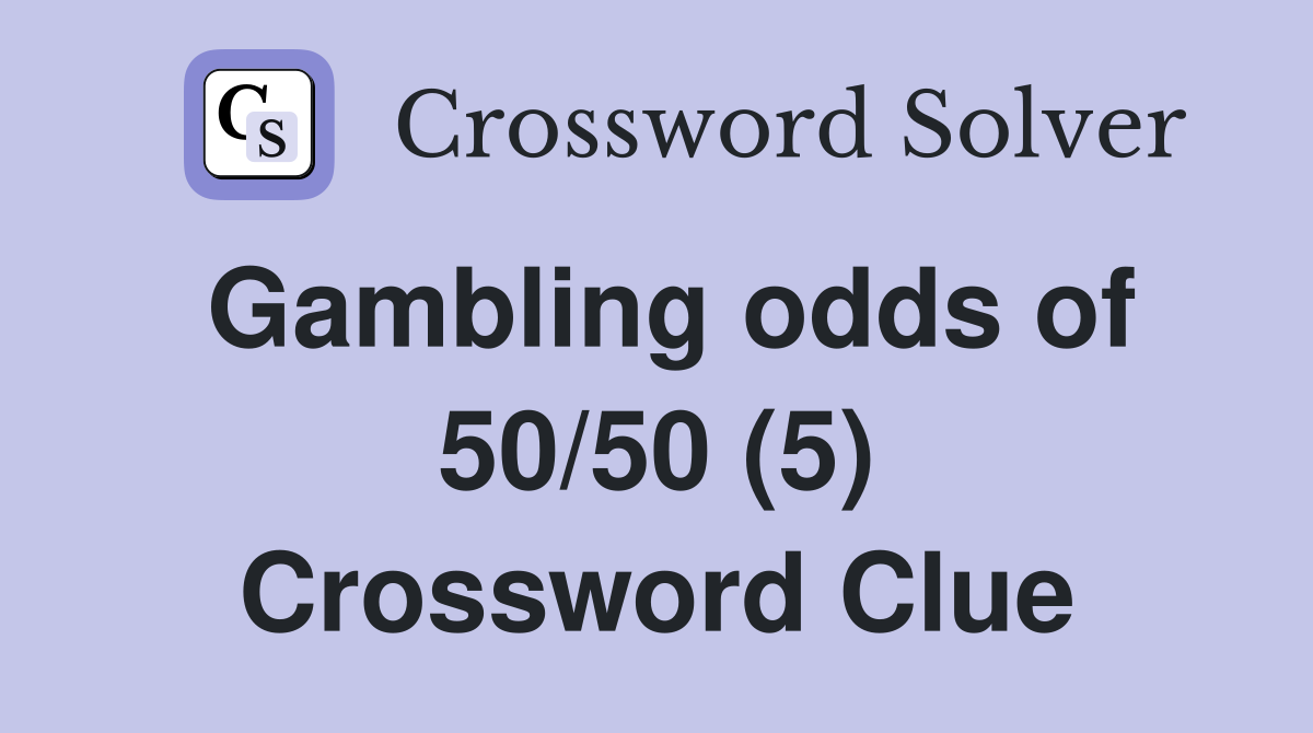 Gambling odds of 50/50 (5) Crossword Clue