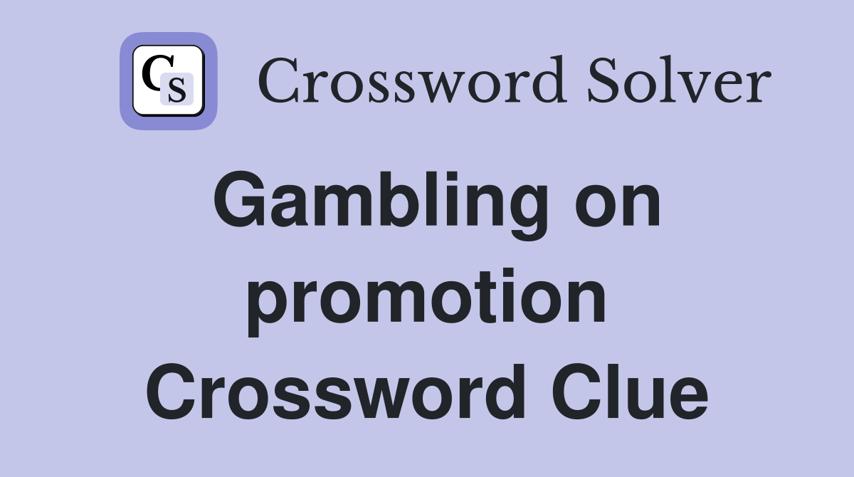 Gambling on promotion Crossword Clue