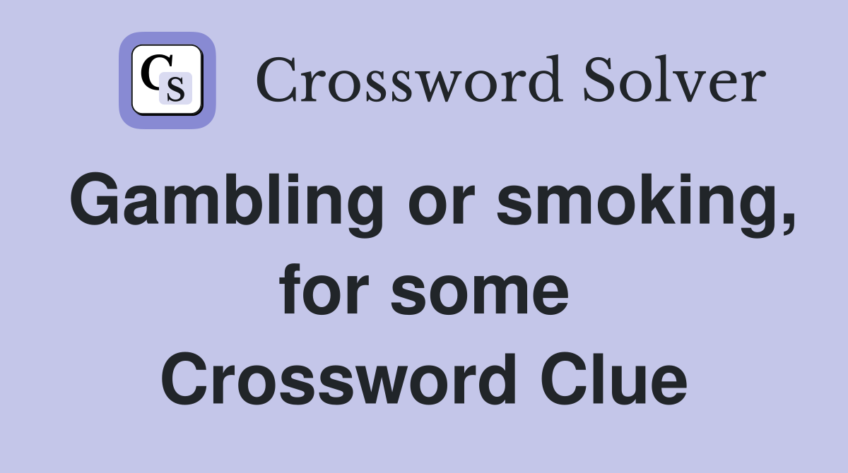 Gambling or smoking, for some Crossword Clue