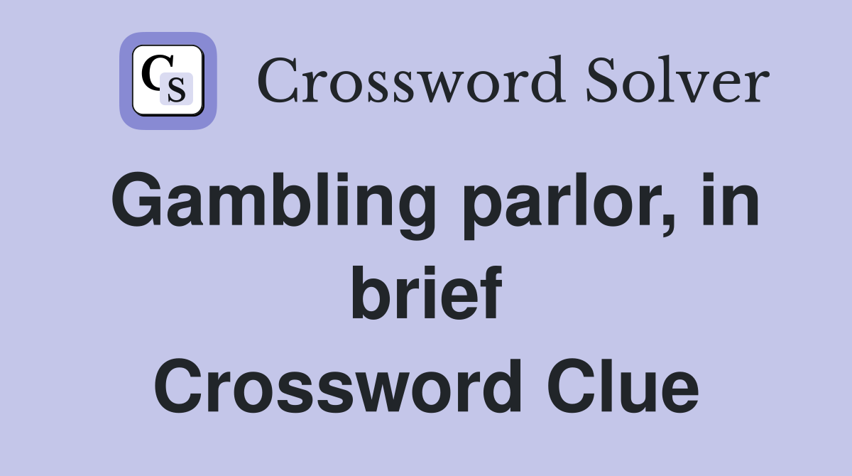 Gambling parlor, in brief Crossword Clue