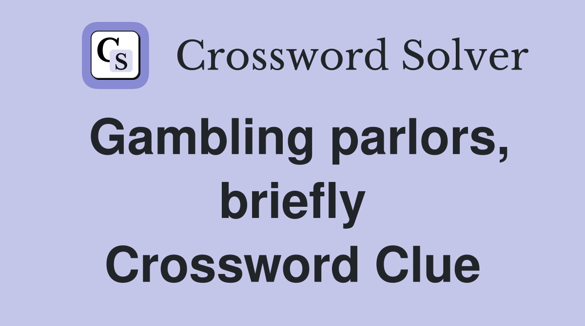 Gambling parlors, briefly Crossword Clue