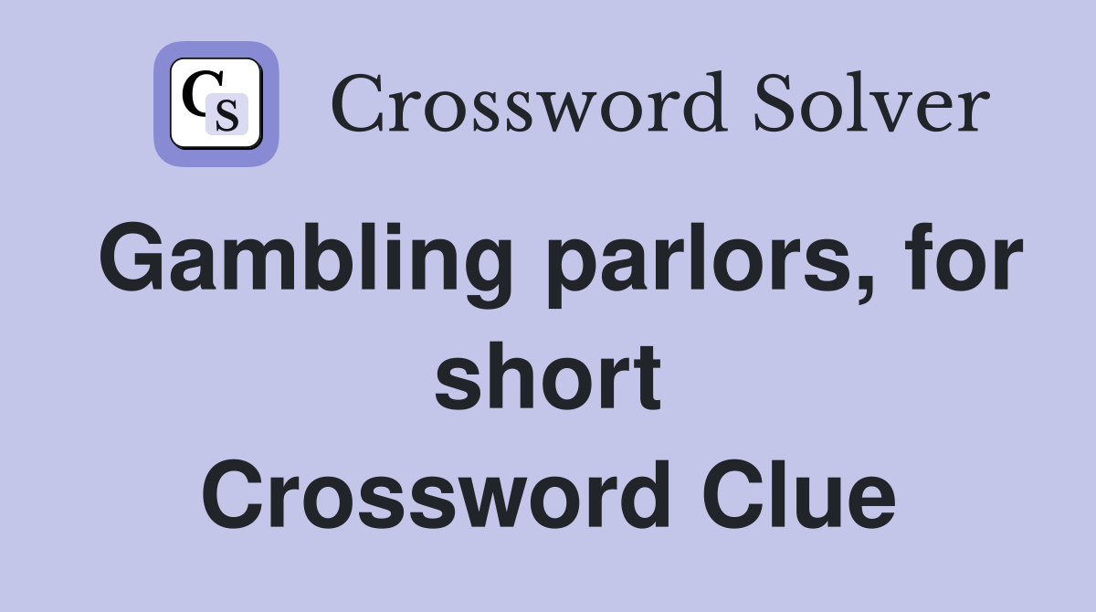 Gambling parlors, for short Crossword Clue