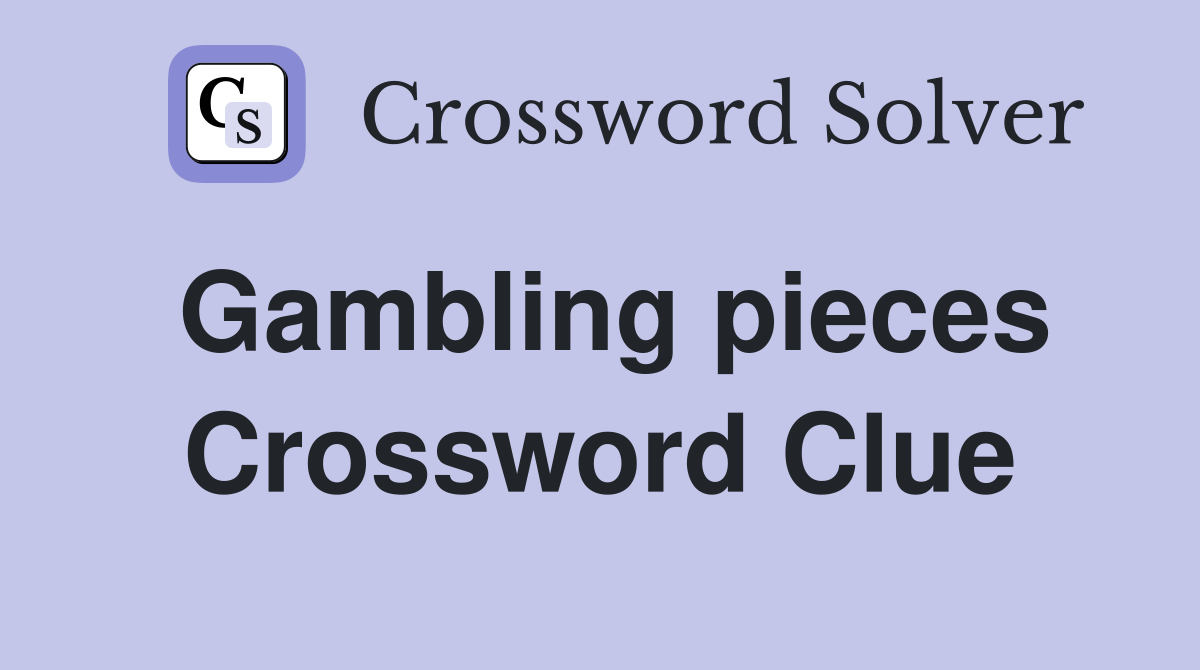 Gambling pieces Crossword Clue