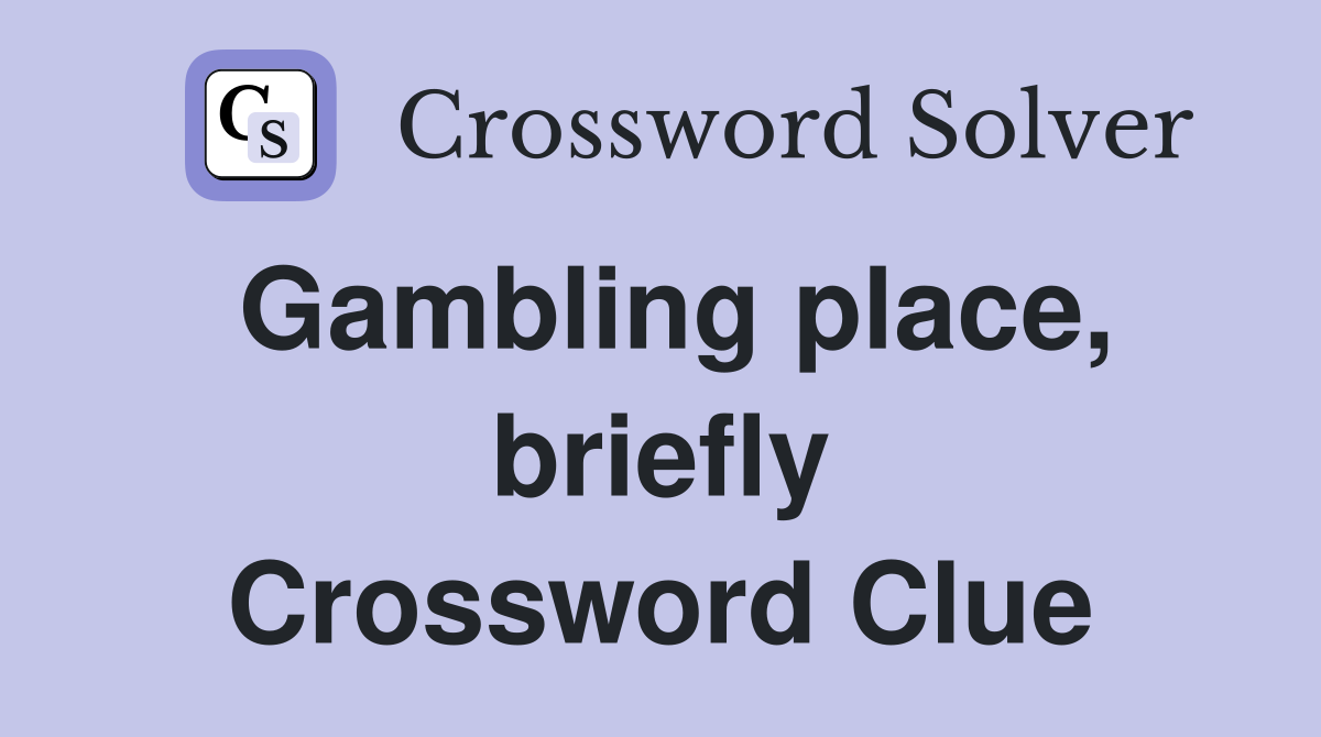 Gambling place, briefly Crossword Clue