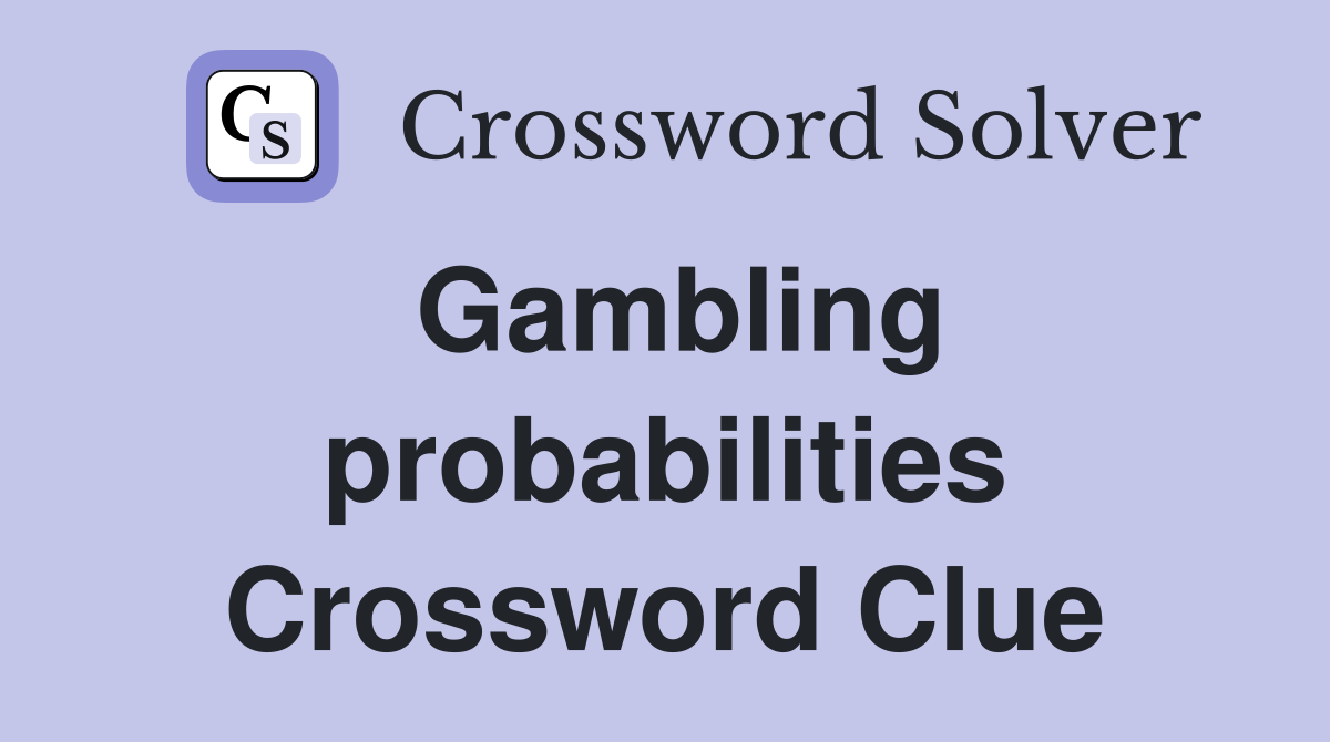 Gambling probabilities Crossword Clue