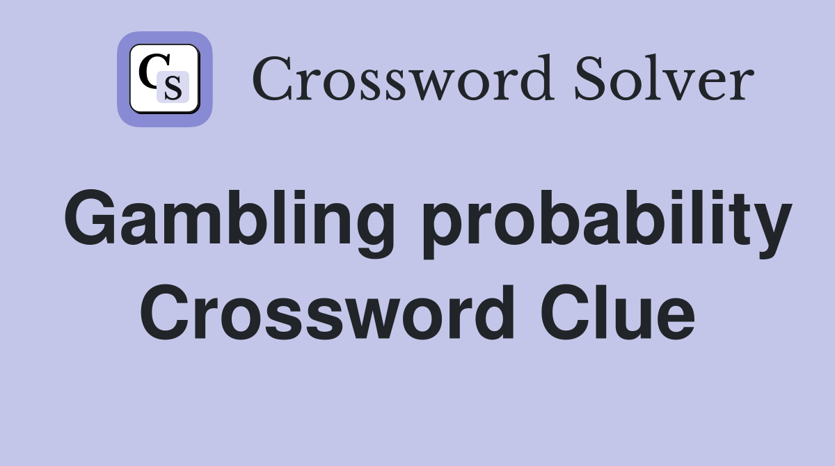 Gambling probability Crossword Clue