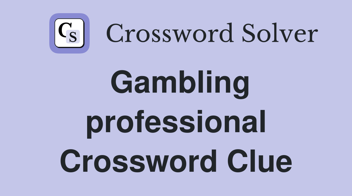 Gambling professional Crossword Clue