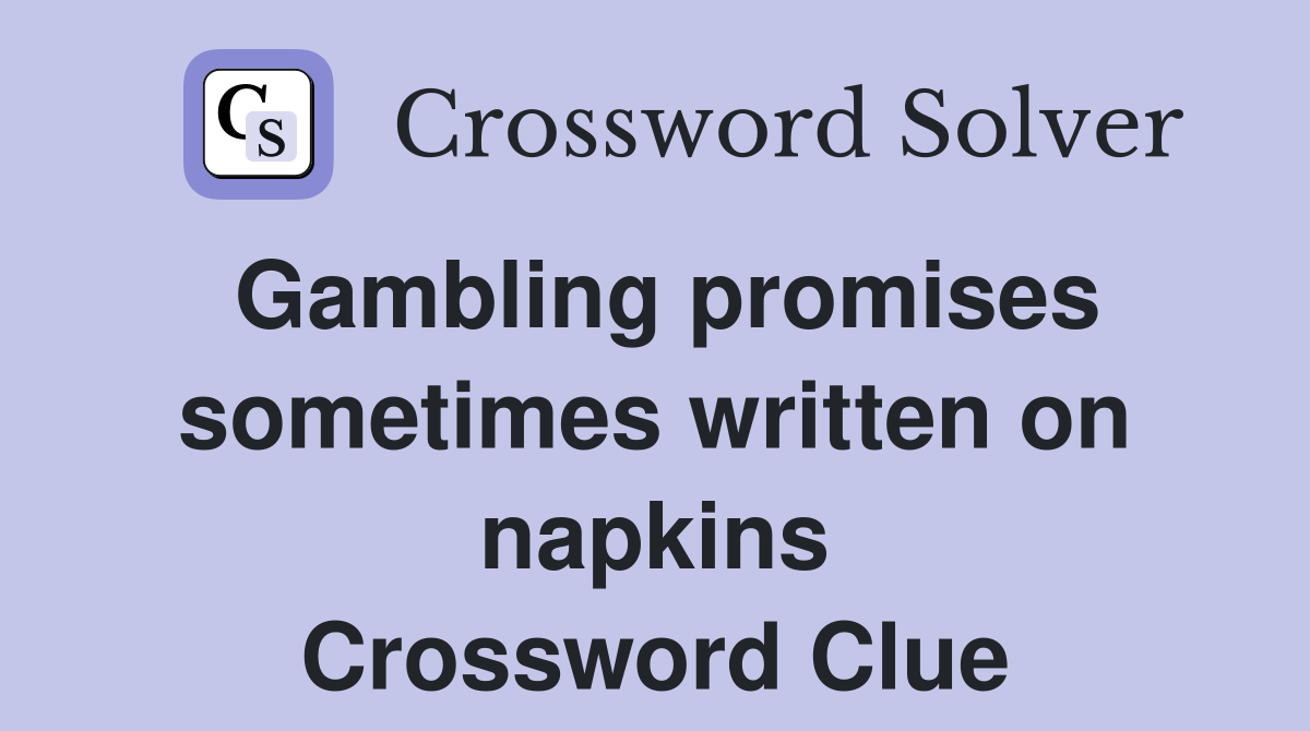 Gambling promises sometimes written on napkins Crossword Clue
