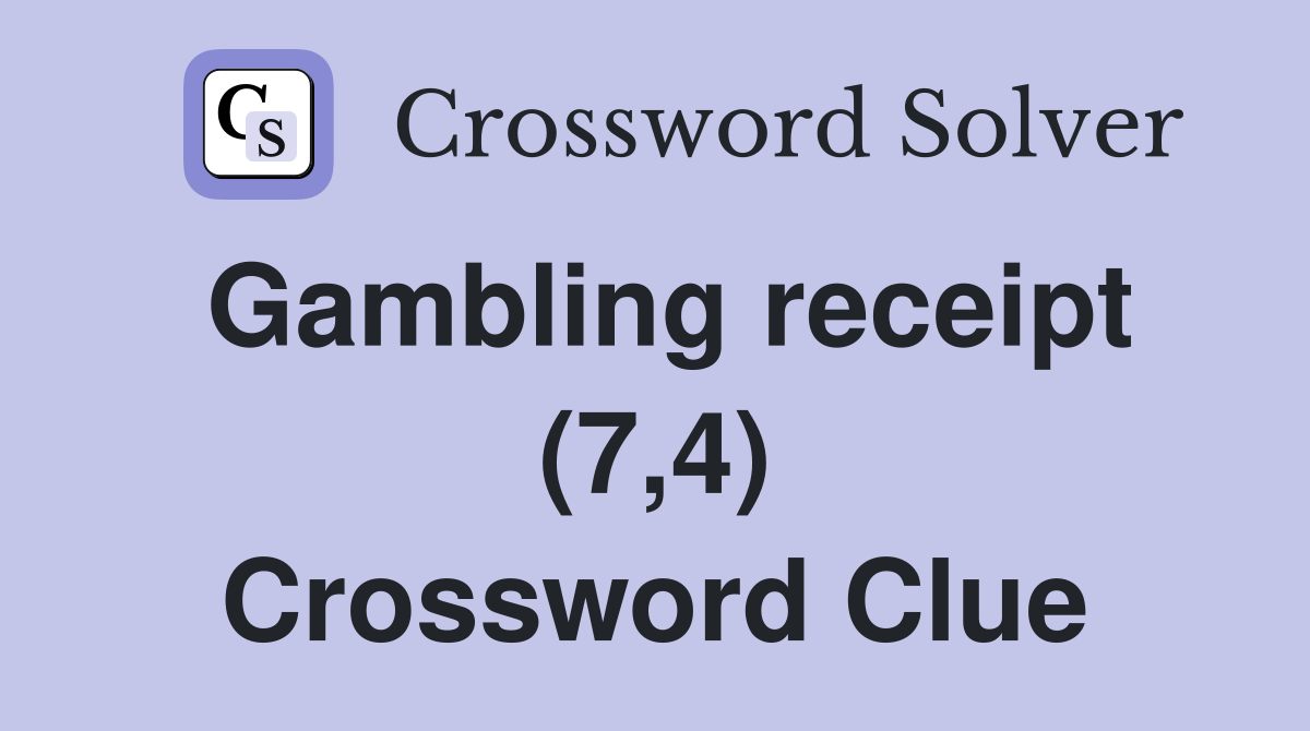 Gambling receipt (7,4) Crossword Clue