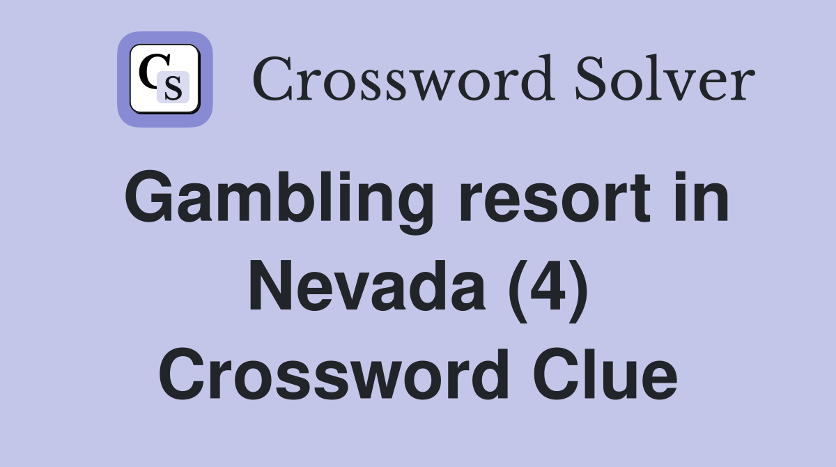 Gambling resort in Nevada (4) Crossword Clue