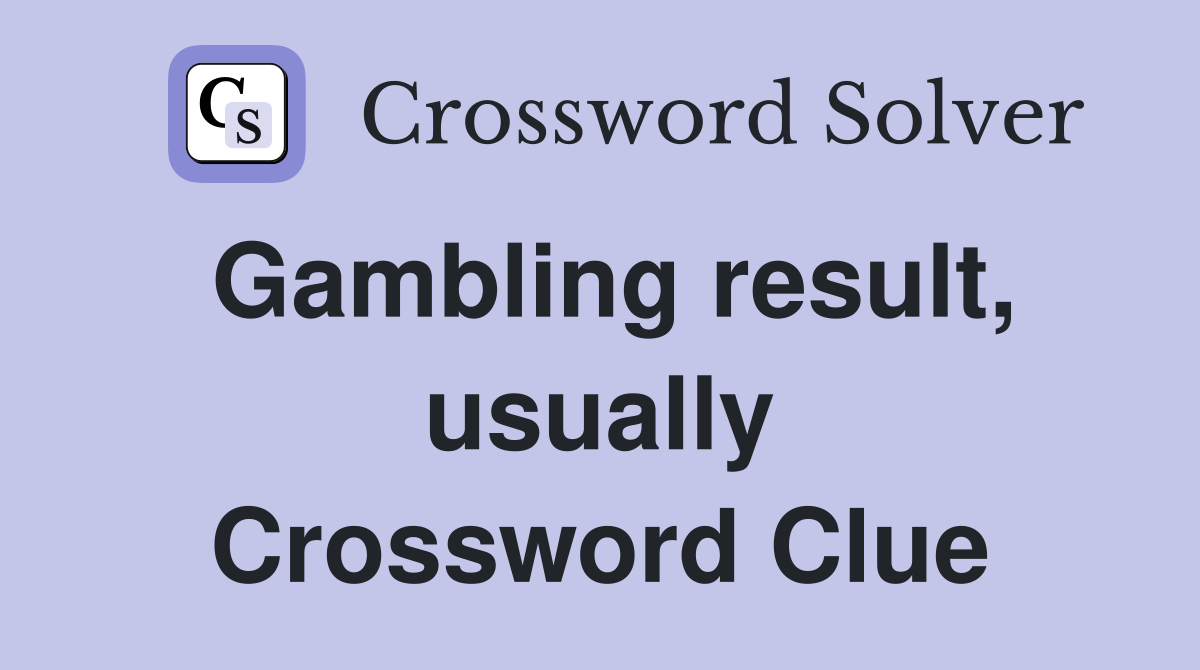 Gambling result, usually Crossword Clue