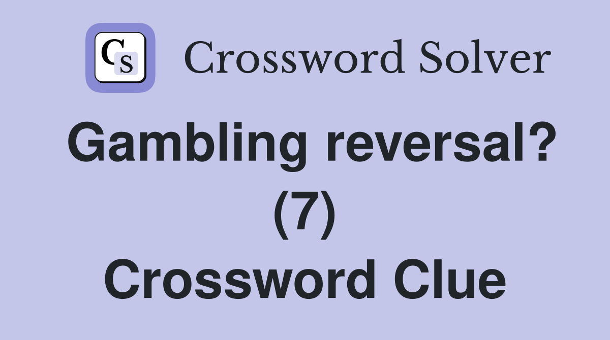 Gambling reversal? (7) Crossword Clue