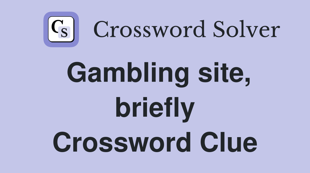 Gambling site, briefly Crossword Clue