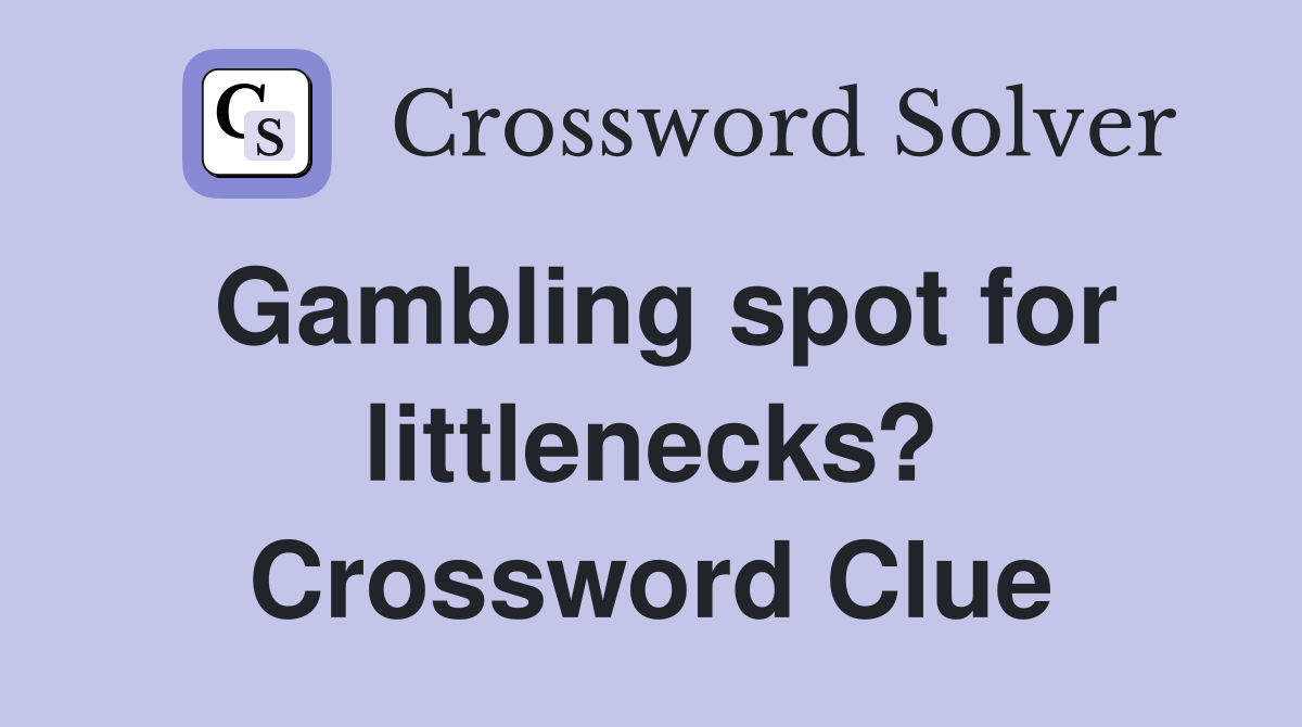 Gambling spot for littlenecks? Crossword Clue
