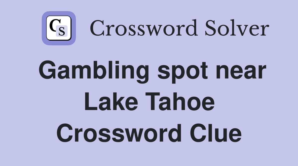 Gambling spot near Lake Tahoe Crossword Clue