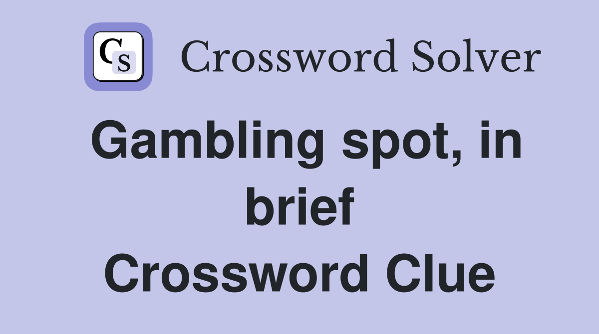 Gambling spot, in brief Crossword Clue