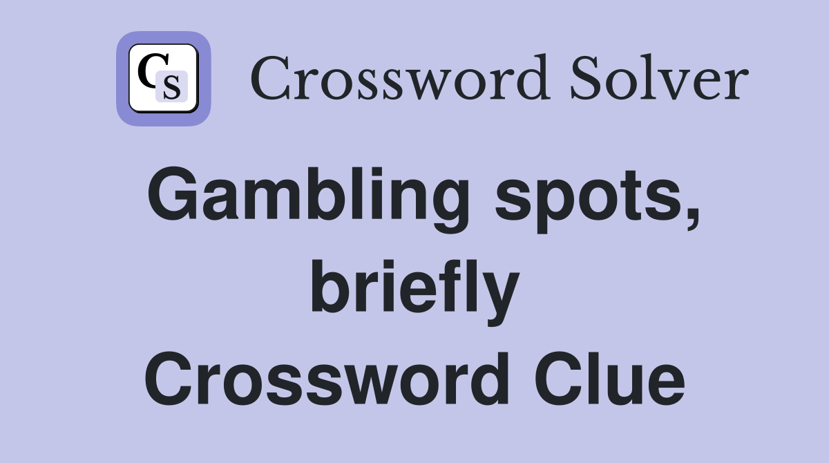 Gambling spots, briefly Crossword Clue