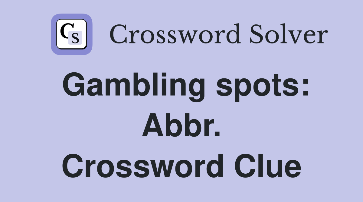 Gambling spots: Abbr. Crossword Clue
