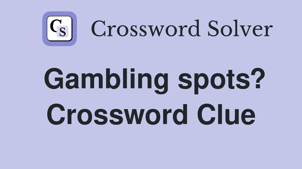Gambling spots? Crossword Clue