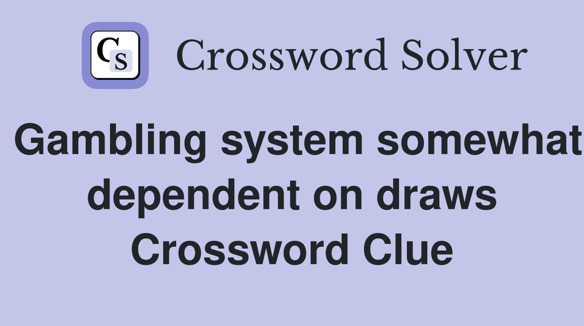Gambling system somewhat dependent on draws Crossword Clue