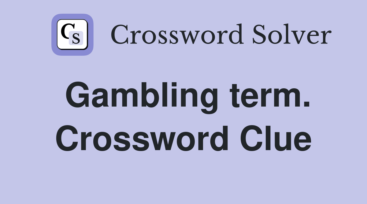 Gambling term. Crossword Clue