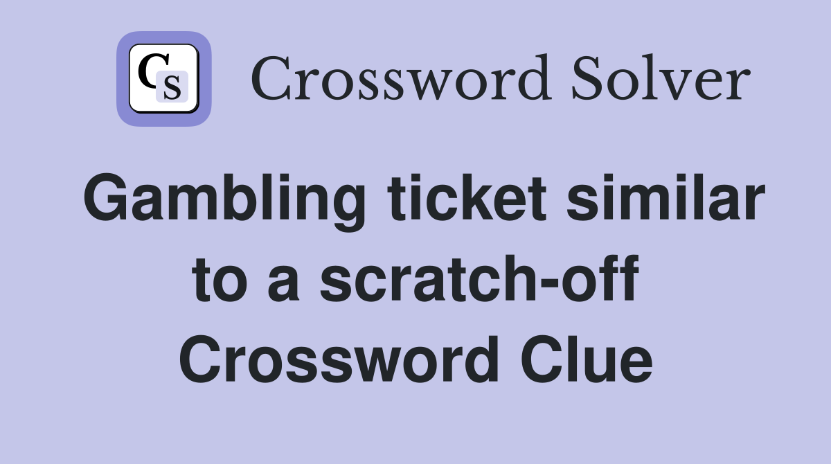 Gambling ticket similar to a scratch-off Crossword Clue