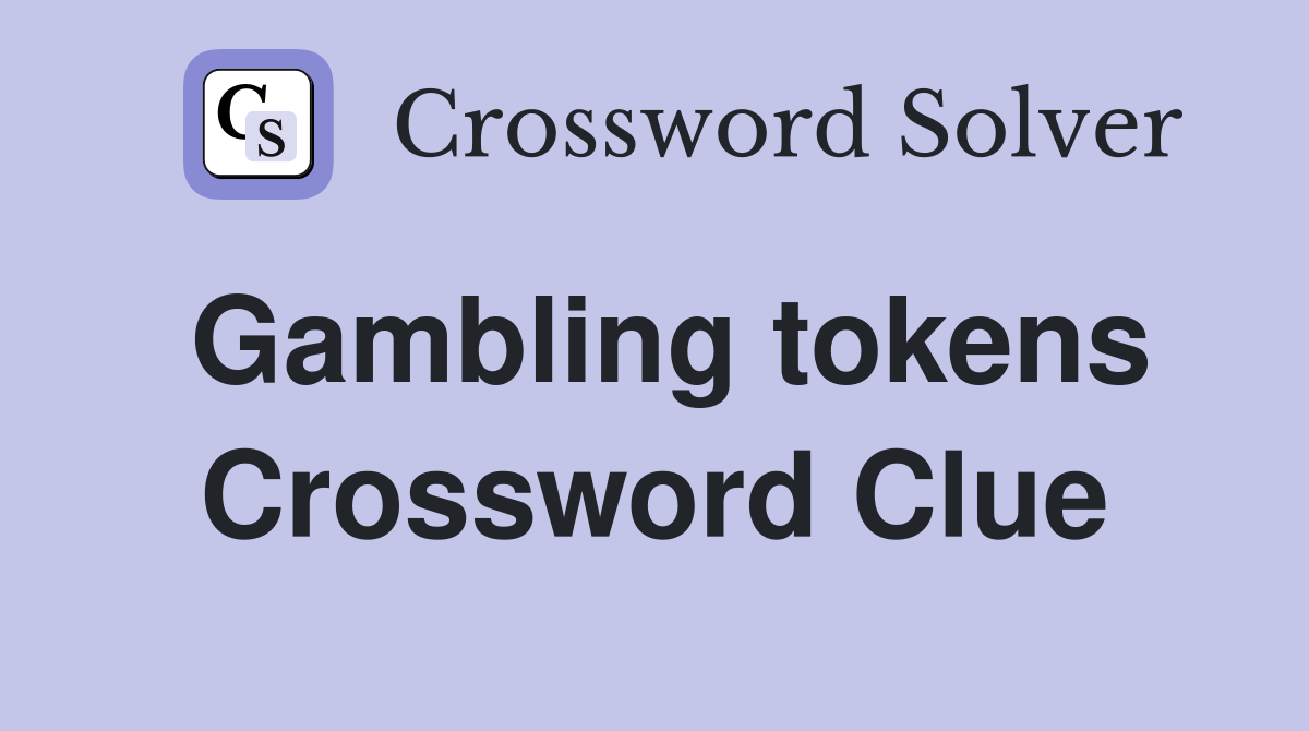 Gambling tokens Crossword Clue