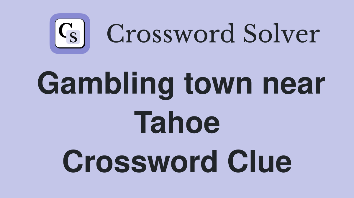 Gambling town near Tahoe Crossword Clue