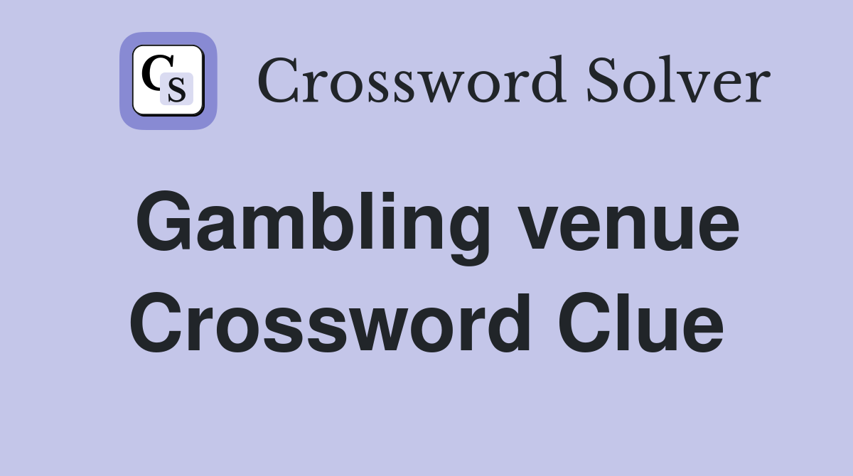 Gambling venue Crossword Clue