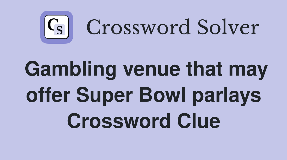 Gambling venue that may offer Super Bowl parlays Crossword Clue