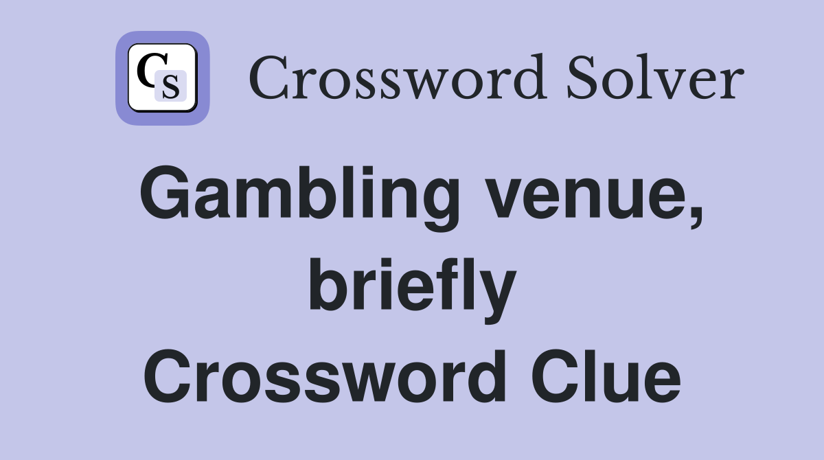 Gambling venue, briefly Crossword Clue