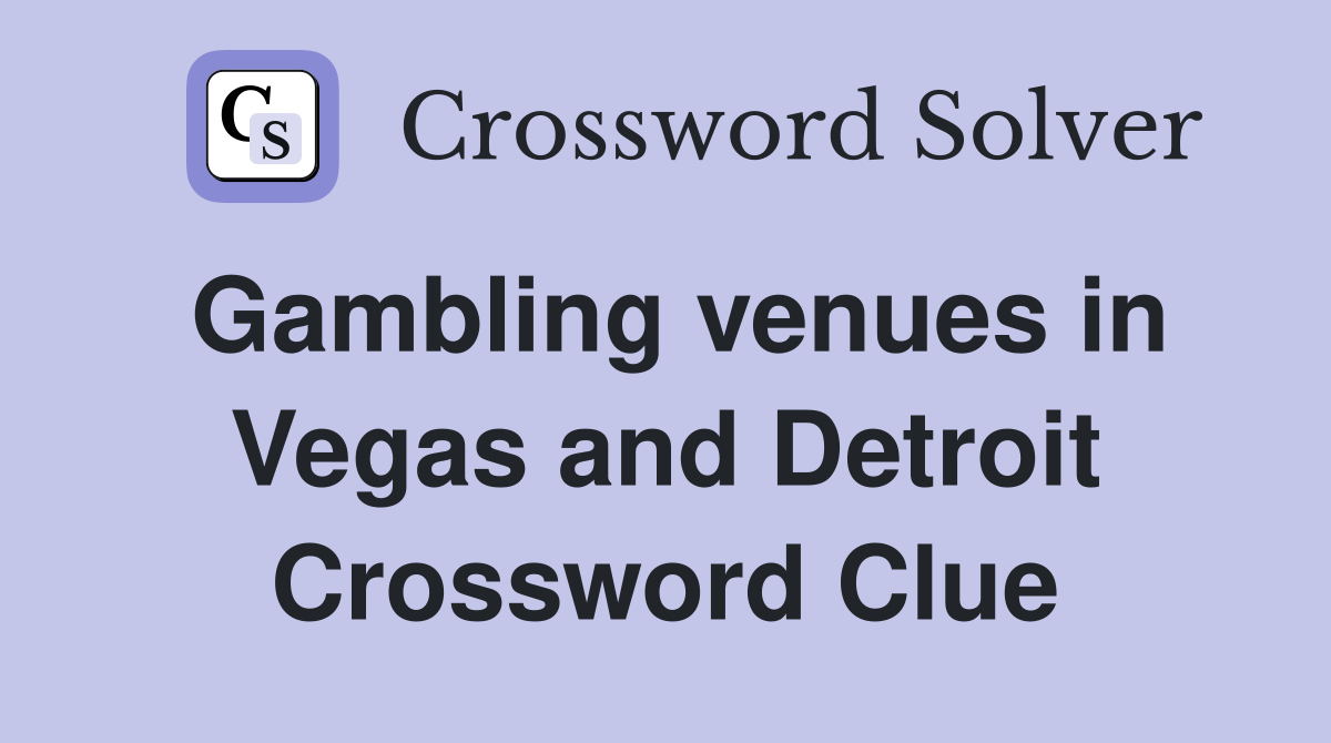 Gambling venues in Vegas and Detroit Crossword Clue