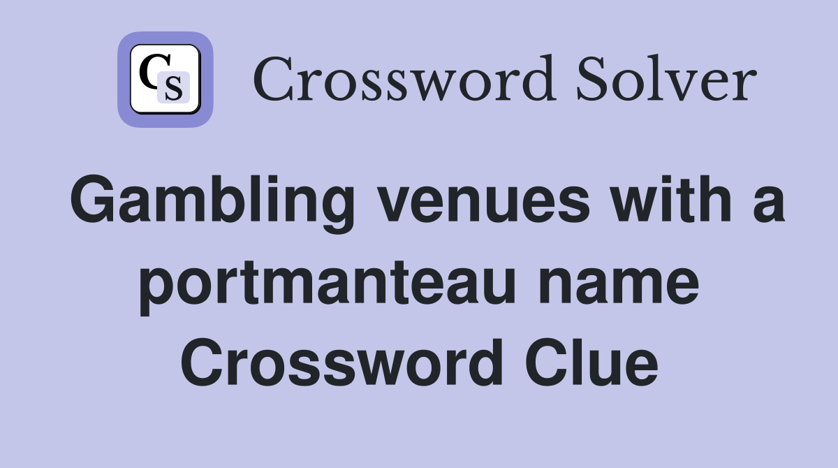 Gambling venues with a portmanteau name Crossword Clue