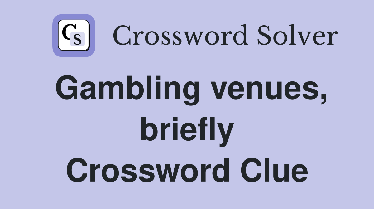 Gambling venues, briefly Crossword Clue