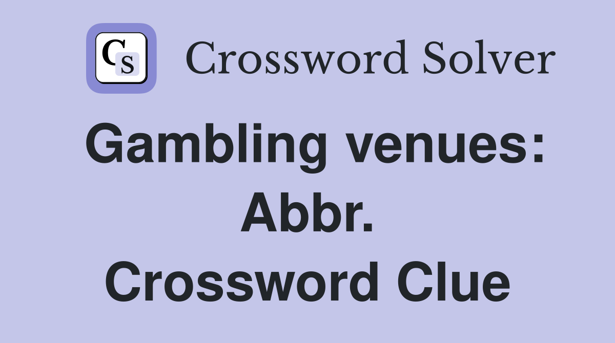 Gambling venues: Abbr. Crossword Clue